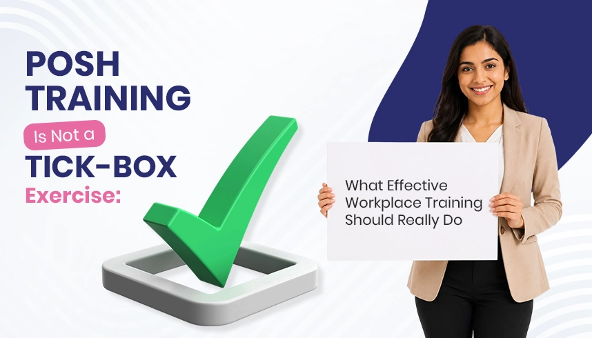 POSH Training Is Not a Tick-Box Exercise: What Effective Workplace Training Should Really Do