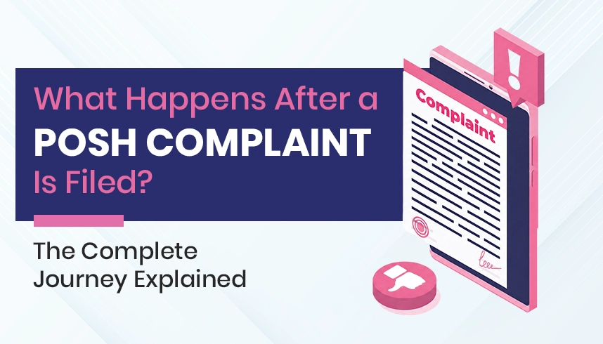 What Happens After a POSH Complaint Is Filed? The Complete Journey Explained