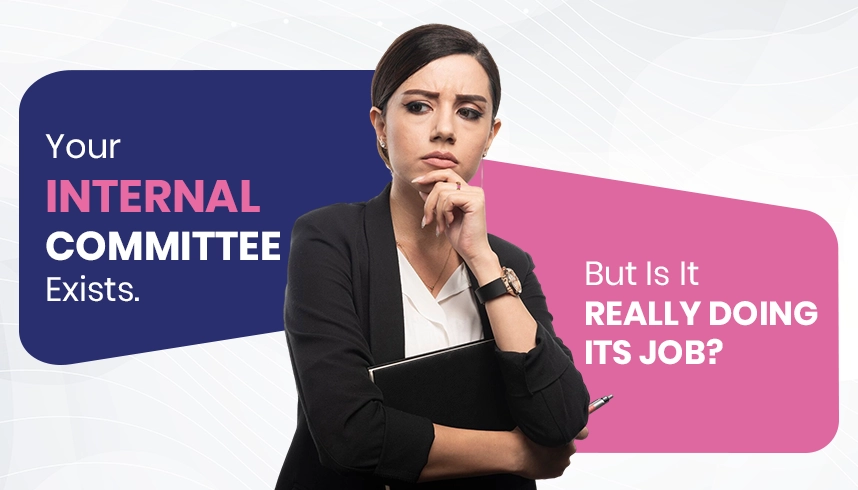 Your Internal Committee Exists. But Is It Really Doing Its Job?