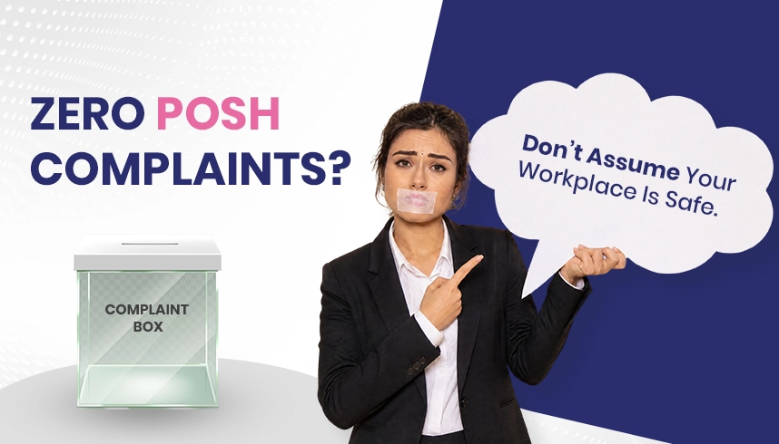 Zero POSH Complaints? Don’t Assume Your Workplace Is Safe